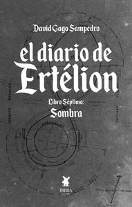 DIARIO DE ERTELION, EL. LIBRO SEPTIMO - SOMBRA | 9789893746462 | GAGO SAMPEDRO, DAVID