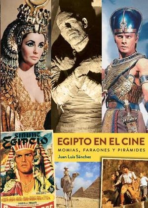 EGIPTO EN EL CINE. MOMIAS, FARAONES Y PIRÁMIDES | 9788418320941 | SÁNCHEZ, JUAN LUIS
