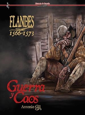 FLANDES 1566-1573. GUERRA Y CAOS | 9788409459841 | GIL, ANTONIO