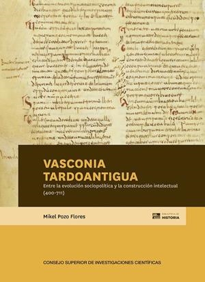 VASCONIA TARDOANTIGUA : ENTRE LA EVOLUCIÓN SOCIOPOLÍTICA Y LA CONSTRUCCIÓN INTELECTUAL (400-711) | 9788400110680 | POZO FLORES, MIKEL