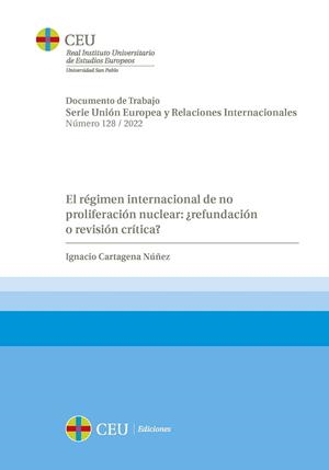 RÉGIMEN INTERNACIONAL DE NO PROLIFERACIÓN NUCLEAR, EL : ¿REFUNDACIÓN O REVISIÓN CRÍTICA? | 9788419111395 | CARTAGENA NÚÑEZ, IGNACIO