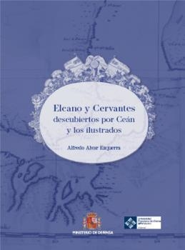 ELCANO Y CERVANTES DESCUBIERTOS POR CEÁN Y LOS ILUSTRADOS | 9788418746185 | ALVAR EZQUERRA, ALFREDO