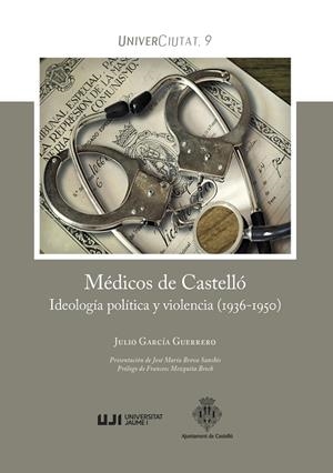 MÉDICOS DE CASTELLÓ. IDEOLOGÍA POLÍTICA Y VIOLENCIA (1936-1950) | 9788418951626 | GARCÍA GUERRERO, JULIO