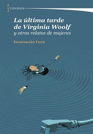 ÚLTIMA TARDE DE VIRGINIA WOOLF Y OTROS RELATOS DE MUJERES, LA | 9788413405407 | FERRÉ, ENCARNACIÓN