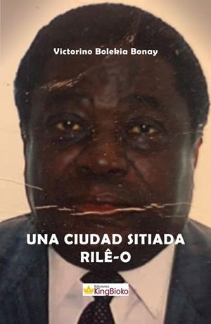 CIUDAD SITIADA RILÊ-O, UNA | 9788412486131 | BOLEKIA BONAY, VICTORINO