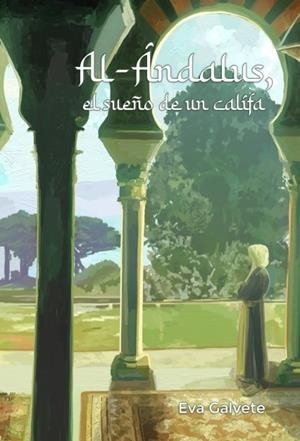 AL-ANDALUS, EL SUEÑO DE UN CALIFA | 9788490099957 | GALVETE ROCA, EVA MARÍA