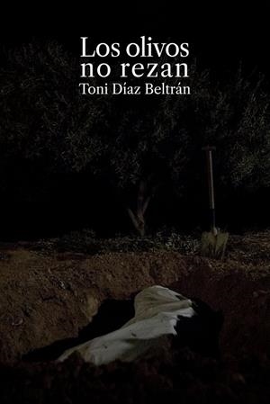 OLIVOS NO REZAN, LOS | 9788494890956 | DÍAZ BELTRÁN, TONI