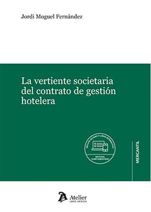 VERTIENTE SOCIETARIA DEL CONTRATO DE GESTION HOTELERA | 9788418780745 | MOGUEL FERNÁNDEZ, JORDI