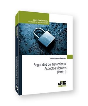 SEGURIDAD DEL TRATAMIENTO ASPECTOS TECNICOS PARTE 1 | 9788419045928 | CAZURRO BARAHONA, VÍCTOR