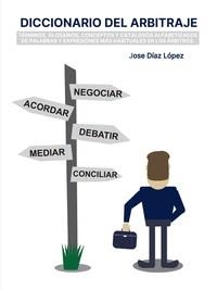 DICCIONARIO DEL ARBITRAJE | 9788419403650 | DÍAZ LÓPEZ, JOSÉ