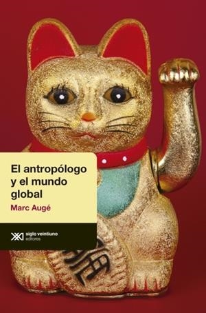 ANTROPOLOGO Y EL MUNDO GLOBAL, EL | 9789876293693 | AUGE, MARC