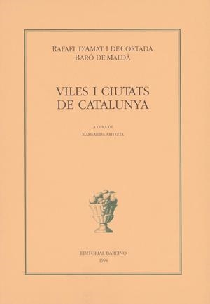 VILES I CIUTATS DE CATALUNYA | 9788472266513 | D’AMAT I DE CORTADA I BARÓ DE MALDÀ, RAFAEL