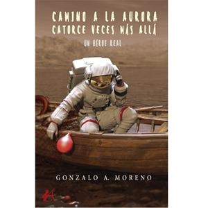 CAMINO A LA AURORA CATORCE VECES MÁS ALLÁ UN HÉROE REAL | 9788419595386 | MORENO, GONZALO ANTONIO
