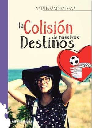 COLISIÓN DE NUESTROS DESTINOS, LA | 9788494766411 | SANCHEZ DIANA, NATALIA