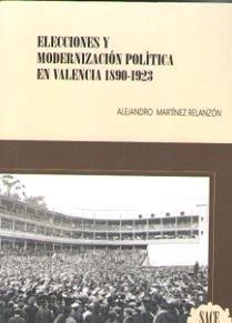 ELECCIONES Y MODERNIZACION POLITICA EN VALENCIA 1890-1923 | 9788494742224 | MARTINEZ RELANZON, ALEJANDRO