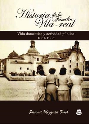 HISTORIA DE LA FAMILIA EN VILA-REAL | 9788494505645 | MEZQUITA BROCH, PASCUAL