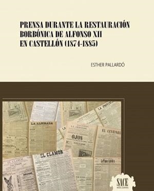 PRENSA DURANTE LA RESTAURACION BORBONICA DE ALFONSO XII EN CASTELLÓN, LA | 9788494742286 | PALLARDO PARDO, ESTHER