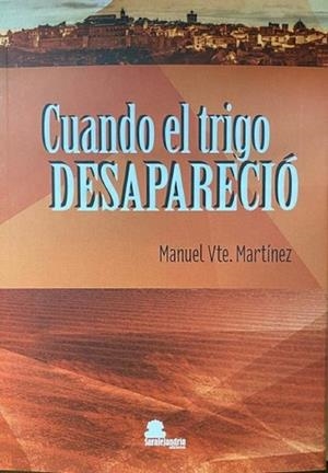 CUANDO EL TRIGO DESAPARECIÓ | 9788417995621 | MARTINEZ, MANUEL V.