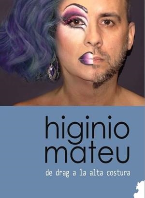 HIGINIO MATEU, DE DRAG A LA ALTA COSTURA | 9788494684586 | MATEU UBEDA, HIGINIO