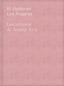 JAPÓN EN LOS ÁNGELES, EL. LOS ARCHIVOS DE AMALIA AVIA | 9788445139981 | DE DIEGO OTERO, ESTRELLA