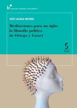 MEDITACIONES PARA UN SIGLO: LA FILOSOFIA POLITICA DE ORTEGA Y GASSET | 9788418433382 | LASAGA MEDINA, JOSE