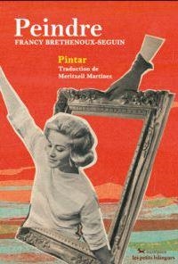 PEINDRE / PINTAR | 9791095210092 | BRETHENOUX-SEGUIN, FRANCY