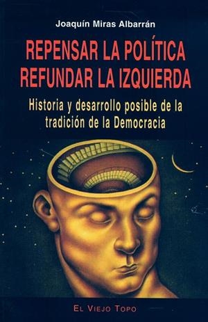 REPENSAR LA POLITICA / REFUNDAR LA IZQUIERDA | 9788495776181 | MORAS ALBARRAN, JOAQUIN,