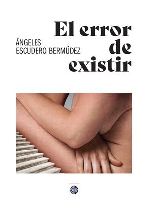 ERROR DE EXISTIR, EL | 9788417391805 | ESCUDERO BERMÚDEZ, ANA