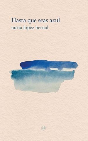 HASTA QUE SEAS AZUL | 9788412584936 | LÓPEZ BERNAL, NURIA