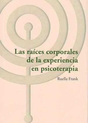RAICES CORPORALES DE LA EXPERIENCIA EN PSICOTERAPIA, LAS | 9788494627293 | RUELLA, FRANK