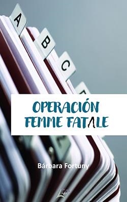 OPERACIÓN FEMME FATALE | 9788412632019 | FORTUNY, BÁRBARA