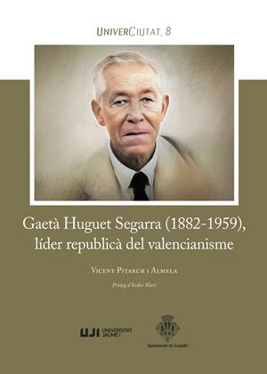 GAETÀ HUGUET SEGARRA (1882-1959), LÍDER REPUBLICÀ DEL VALENCIANISME | 9788418951701 | PITARCH I ALMELA, VICENT