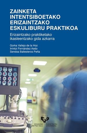 ZAINKETA INTENTSIBOETAKO ERIZAINTZ ESKULIBURU PRAKTIKOA | 9788413194646 | VALLEJO DE LA HOZ, GORKA/FERNÁNDEZ AEDO, IRRINTZI/BALLESTEROS PEÑA, SENDOA
