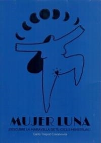 MUJER LUNA ¡DESCUBRE LA MARAVILLA DE TU CICLO MENSTRUAL! | 9788494393372 | TREPAT CASANOVAS, CARLA