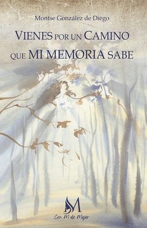 VIENES POR UN CAMINO QUE MI MEMORIA SABE | 9788419327932 | GONZÁLEZ DE DIEGO, MONTSE
