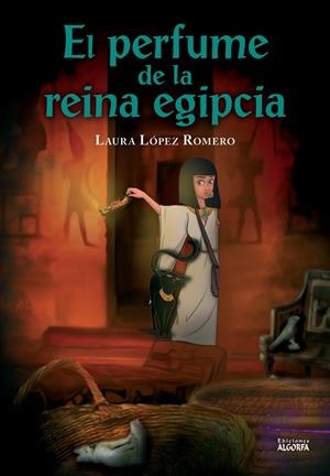 PERFUME DE LA REINA EGIPCIA, EL | 9788412648409 | LÓPEZ ROMERO, LAURA