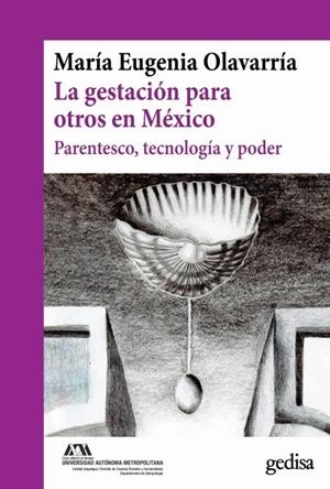 GESTACIÓN PARA OTROS EN MÉXICO, LA | 9788417341572 | OLAVARRÍA PATIÑO, MARÍA EUGENIA