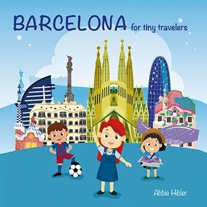 BARCELONA, FOR TINY TRAVELERS [ED. ANGLÈS] | 9788484788805 | HIBLER, ABBIE