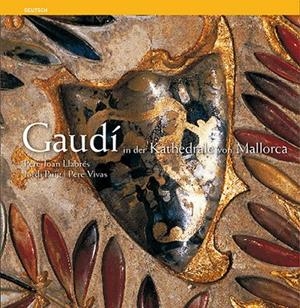 GAUDÍ A LA CATEDRAL DE MALLORCA SÈRIE 4 [ED. ALEMANY] | 9788484781509 | LLABRÉS MARTORELL, PERE JOAN