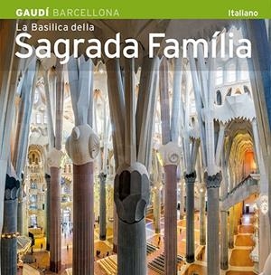 BASÍLICA DE LA SAGRADA FAMÍLIA, LA [ED. ITALIÀ] | 9788484785149 | CARANDELL I ROBUSTÉ, JOSEP M./VIVAS ORTIZ, PERE