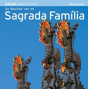 BASÍLICA DE LA SAGRADA FAMÍLIA, LA [ED. HOLANDÈS] | 9788484785156 | CARANDELL I ROBUSTÉ, JOSEP M./VIVAS ORTIZ, PERE