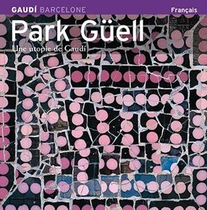 PARK GÜELL, UTOPIA DE GAUDÍ SÈRIE 4 [ED. FRANCÈS] | 9788484781189 | CARANDELL I ROBUSTÉ, JOSEP M./VIVAS ORTIZ, PERE