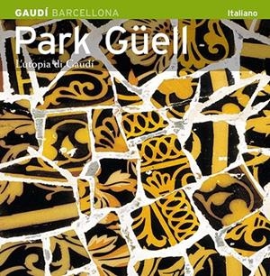 PARK GÜELL, UTOPIA DE GAUDÍ SÈRIE 4 [ED. ITALIÀ] | 9788484781202 | CARANDELL I ROBUSTÉ, JOSEP M./VIVAS ORTIZ, PERE