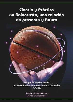 CIENCIA Y PRÁCTICA EN BALONCESTO, UNA RELACIÓN DE PRESENTE Y FUTURO | 9788491271383 | IBÁÑEZ GODOY, SERGIO J. / GARCÍA RUBIO, JAVIER