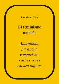 FEMINISME MORBÓS, EL | 9788412510447 | PÉREZ MUÑOZ, LOïÇ MIQUEL