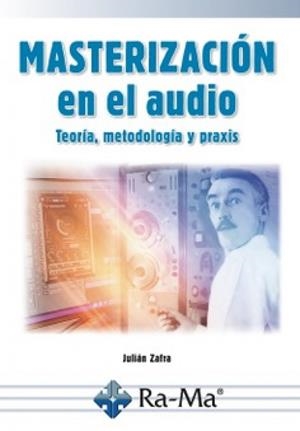 MASTERIZACIÓN EN EL AUDIO | 9788419444288 | ZAFRA, JULIÁN