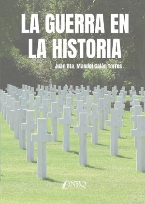GUERRA EN LA HISTORIA, LA | 9788419440341 | GALÁN TORRES, JUAN BTA. MANUEL