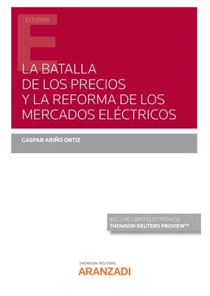 BATALLA DE LOS PRECIOS Y LA REFORMA DE LOS MERCADOS ELECTRICOS | 9788411256896 | ARIÑO ORTÍZ, GASPAR