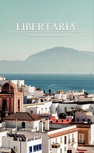 LIBERTARIA | 9788419537164 | ÁLVAREZ DE LAMA, GONZALO