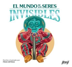MUNDO DE LOS SERES INVISIBLES, EL | 9788412220131 | ORTEGA, FRAN